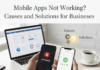 Mobile Apps Not Working? Causes and Solutions for Businesses Mobile Apps Not Working Causes and Solutions for Businesses